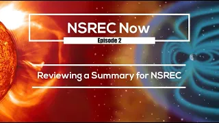 NSREC Now Episode 2: Reviewing a Summary for NSREC