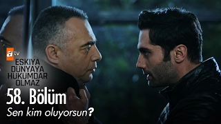 Sen kim oluyorsun? - Eşkıya Dünyaya Hükümdar Olmaz 58. Bölüm - atv