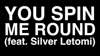 You Spin Me Round (Feat. Silver Letomi)