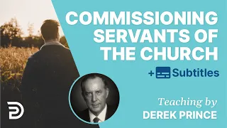 How To Commission Servants Of The Church | Derek Prince