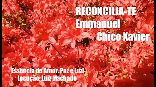 Reconcilia-te! Emmanuel/Chico Xavier! ORAÇÕES E MENSAGENS PARA TODOS OS MOMENTOS!