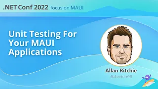 Unit Testing For Your .NET MAUI Applications | .NET Conf: Focus on MAUI