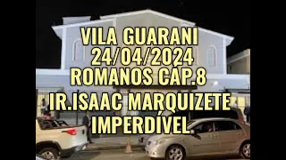 CCB PALAVRA 24/04/2024 VILA GUARANI ROMANOS CAPITULO 8 IR.ISAAC MARQUIZETE JARDIM YARA VILA FORMOSA