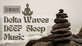 Deep Sleep Delta Waves - Sound Healing Meditation | 20 Minute Deep Sleep Music | Wake Up Energized