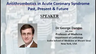 Antithrombotics in Acute Coronary Syndrome - Past, Present & Future by Dr.George Dangas