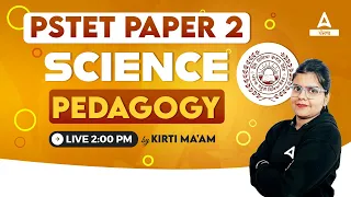 PSTET Paper 2 Preparation | Science Pedagogy By Kirti Maam