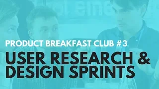 PRODUCT BREAKFAST CLUB PODCAST #3: USER RESEARCH & THE DESIGN SPRINT - Aj&Smart