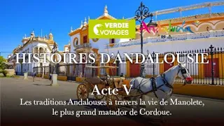 ACTE 5  - ANDALOUSIE : Des traditions à travers Manolete, le plus grand matador de Cordoue