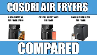 COSORI Max XL vs Smart vs Dual Blaze - Air Fryers COMPARED