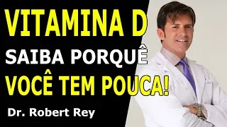 Dr. Rey - Vitamina D: saiba porque você tem pouca e precisa mais!