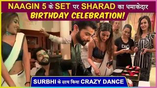 Sharad Malhotra BIRTHDAY Celebration With Surbhi Chandna On The Sets Of Naagin 5