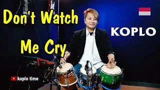 Don't Watch Me Cry - Koplo Time version