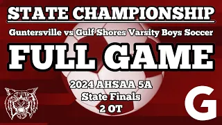 Guntersville vs Gulf Shores State Championship 2OT Boys Soccer Full Game AHSAA 5A Finals 2024
