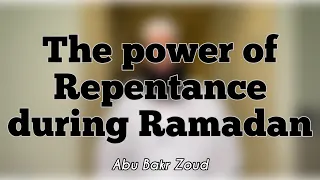 The Power of repentance during Ramadan | Abu Bakr Zoud