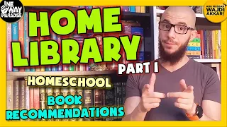 Our Home Library, Homeschool, and Book Recommendations (Part 1) | Abu Mussab Wajdi Akkari