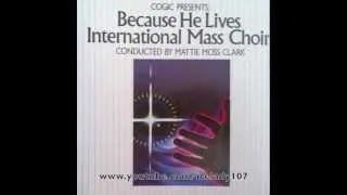 The Int'l Mass Choir (COGIC)  "Because He Lives"