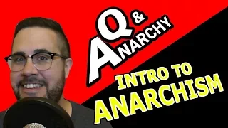 Intro to Anarchism-- Q & Anarchy Episode 0