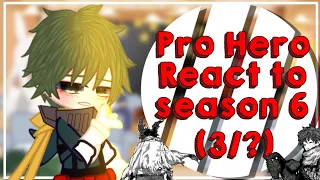 Pro Hero react to season 6 (3/?)||mha/bnha||season 6 spoiler||credits on description||by:kreyyluvv