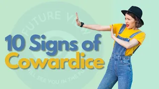 10 Signs of Cowardice That You Are Not Aware Of [Future View]