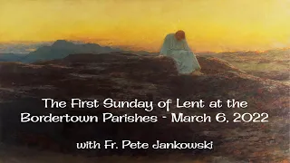 Liturgy for the First Sunday of Lent at the Border Town Parishes (March 6, 2022)