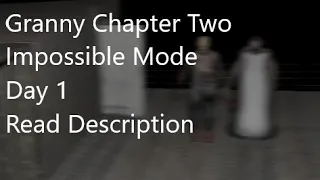 Granny Chapter Two Impossible Mode on Day 1 (Read Description)