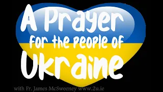 A Prayer for the people of Ukraine during this time of war