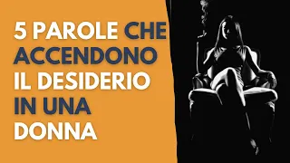 5 parole che accendono il desiderio in una donna.