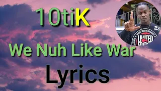 10tik - We Nuh Like War (Lyrics)