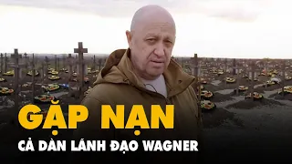 Cả dàn lãnh đạo Wagner có tên trên chuyến bay gặp nạn