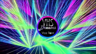 VHS DREAMS - "Vice Point"