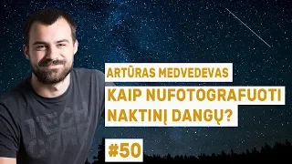 Artūras Medvedevas - Kaip nufotografuoti naktinį dangų? || „Mokslo sriubos“ podkastas #50