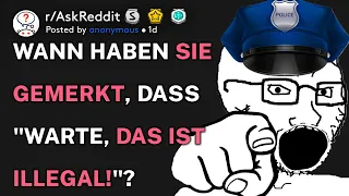 Wann haben Sie gemerkt, dass "Warte, das ist illegal!"? (r/AskReddit Deutsch)