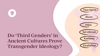 Do 'Third Genders' from Ancient Cultures Prove Transgender Ideology?