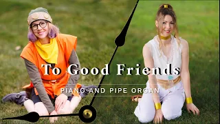 To Good Friends ~ Chrono Trigger ~ Piano and Pipe Organ