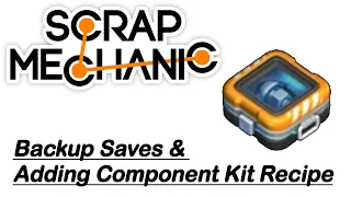 Backup Saves & Adding Component Kit Recipe 101 - Scrap Mechanic Survival - DANgaming