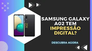 🔴 O SAMSUNG GALAXY A02 TEM IMPRESSÃO DIGITAL?