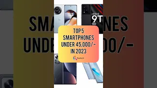 TOP 5 Smartphones Under 45000/- In 2023 | Realtech