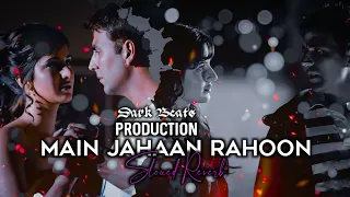 Main Jahaan Rahoon Lofi [ SLOWED + REVERB ] Bass Boosted Lofi Remix