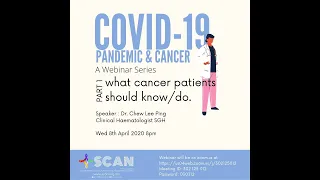 SCAN Cancer Webinar Series - Covid19 Pandemic & Cancer Part 1 - What cancer patients should know/do.