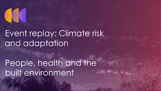 Climate risk and adaptation: People, health systems and the built environment