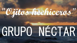 Grupo Néctar  - Ojitos hechiceros (LETRA/LYRICS)