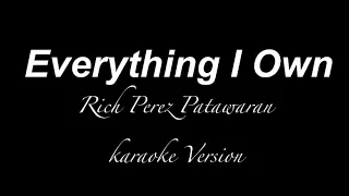 EVERYTHING I OWN - Rich Perez Patawaran KARAOKE VERSION
