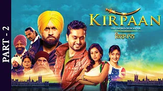 Blockbuster Punjabi Movie - Kirpaan The Sword Of Honour - Part 2 - Roshan Prince - Gurleen Chopra