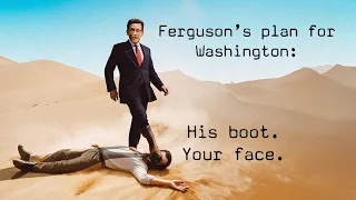 Bob Ferguson's plan for Governor?  His Boot on your Face