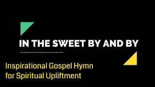 In the Sweet By and By - Inspirational Gospel Hymn for Spiritual Upliftment | Faith N' Grace Hymns