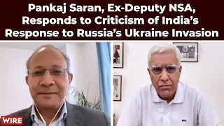 Pankaj Saran, Ex-Deputy NSA, Responds to Criticism of India’s Response to Russia’s Ukraine Invasion