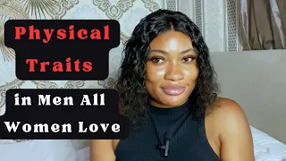 6 Physical Traits That Turns Women On (Dating Advice For Men)