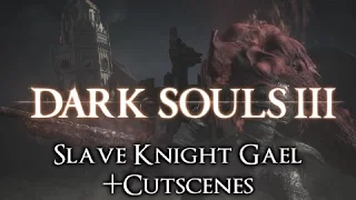 Dark Souls III Ringed City - Slave Knight Gael + Cutscenes