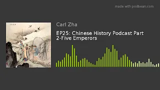 EP25: Chinese History Podcast Part 2-Five Emperors