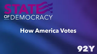 State of Democracy Summit: How America Votes